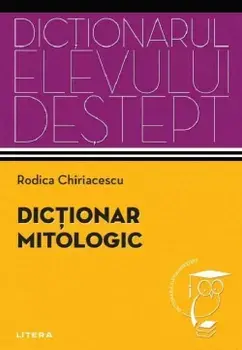 Dictionar mitologic/Rodica Chiriacescu