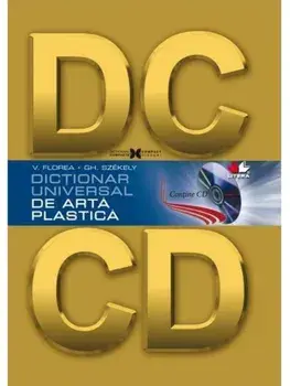 Dictionar universal de arta plastica (contine CD)/V. Florea, Gh. Szekely