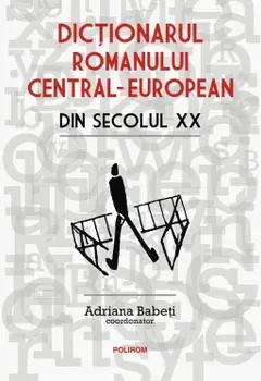 Dictionarul romanului central-european din secolul XX/Adriana Babeti