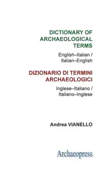 Dictionary of Archaeological Terms: English-Italian/ Italian-English, Paperback/Andrea Vianello