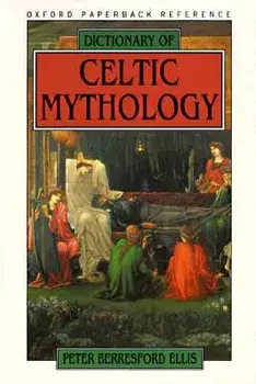 Dictionary of Celtic Mythology, Paperback/Peter Berresford Ellis