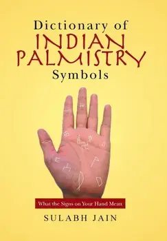 Dictionary of Indian Palmistry Symbols. What the Signs on Your Hand Mean, Hardback/Sulabh Jain