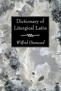 Dictionary of Liturgical Latin, Paperback/Wilfrid Diamond