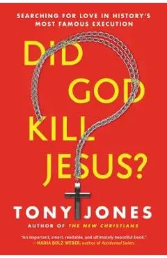 Did God Kill Jesus?: Searching for Love in History's Most Famous Execution - Tony Jones