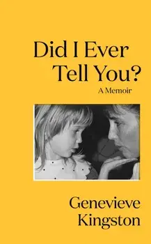 Did I Ever Tell You?. The most moving memoir of 2024, Hardback/Genevieve Kingston