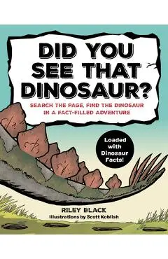 Did You See That Dinosaur?: Search the Page, Find the Dinosaur in a Fact-Filled Adventure - Riley Black