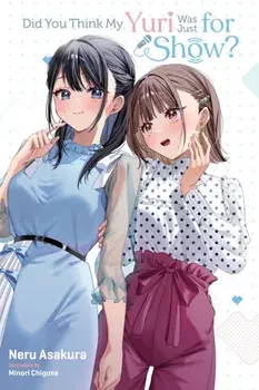 Did You Think My Yuri Was Just for Show?, Paperback/Neru Asakura