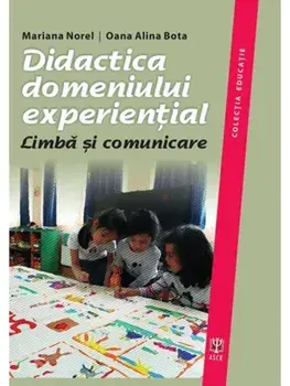 Didactica domeniului experiential. Limba si comunicare/Mariana Norel, Oana Alina Bota
