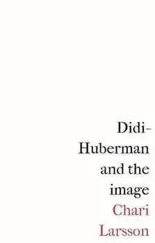 Didi-Huberman and the Image, Paperback/Chari Larsson