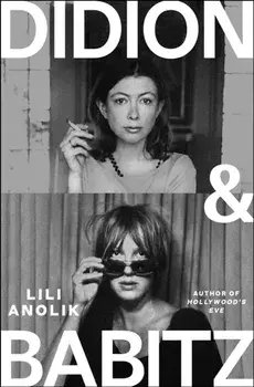 Didion & Babitz. A Belletrist Book Club pick, Main, Hardback/Lili Anolik