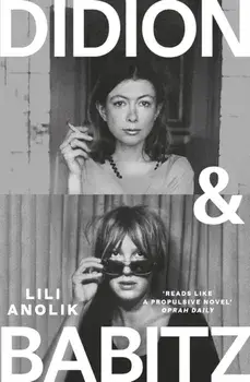 Didion & Babitz. A Belletrist Book Club pick, Paperback/Lili Anolik