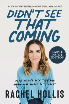 Didn't See That Coming: Putting Life Back Together When Your World Falls Apart, Paperback/Rachel Hollis