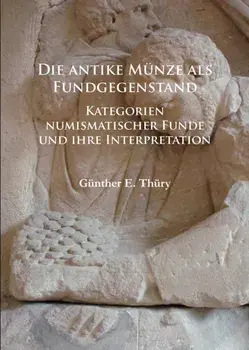Die antike Munze als Fundgegenstand. Kategorien numismatischer Funde und ihre Interpretation, Paperback/Gunther E. Thury