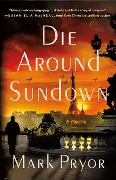 Die Around Sundown: A Henri Lefort Mystery - Mark Pryor