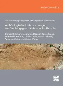 Die Entstehung komplexer Siedlungen im Zentraloman: Archaologische Untersuchungen zur Siedlungsgeschichte von Al-Khashbah, Hardback/Mona Walter
