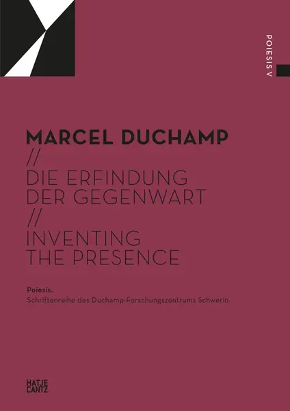 Die Erfindung der Gegenwart / Inventing the | Marcel Duchamp, Sarah Archino, Paul B. Franklin, Sarah Kolb, Gerhard Graulich, Deborah Burgel, Patricia Bethlen