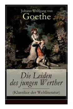 Die Leiden des jungen Werther (Klassiker der Weltliteratur): Die Geschichte einer verzweifelten Liebe, Paperback/Johann Wolfgang Von Goethe