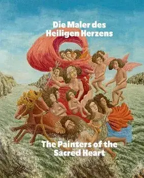 Die Maler des Heiligen Herzens / The Painters of the Sacred Heart (Bilingual edition). Andre Bauchant, Camille Bombois, Seraphine Louis, Henri Rousseau, Louis Vivin, Hardback/Louis Vivin