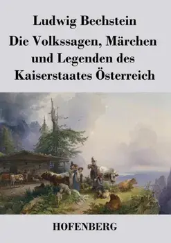 Die Volkssagen, Marchen und Legenden des Kaiserstaates OEsterreich, Paperback/Ludwig Bechstein