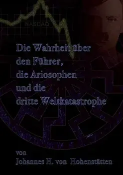 Die Wahrheit uber den Fuhrer, die Ariosophen und die dritte Weltkatastrophe, Paperback/Johannes H Von Hohenstatten