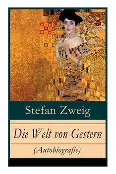 Die Welt von Gestern (Autobiografie): Erinnerungen eines Europers - Das goldene Zeitalter der Sicherheit, Paperback/Stefan Zweig