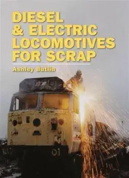 Diesel and Electric Locomotives for Scrap, Hardback/Ashley Kenneth Butlin
