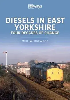 Diesels in East Yorkshire. Four Decades of Change, Paperback/Wedgewood, Mike