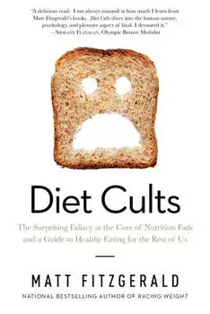 Diet Cults: The Surprising Fallacy at the Core of Nutrition Fads and a Guide to Healthy Eating for the Rest of Us, Paperback/Matt Fitzgerald