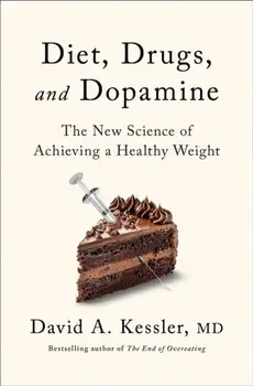 Diet, Drugs and Dopamine. The new science of achieving a healthy weight, Hardback/MD, David A. Kessler