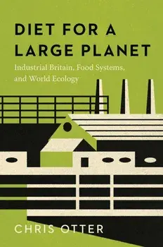 Diet for a Large Planet. Industrial Britain, Food Systems, and World Ecology, Paperback/Chris Otter
