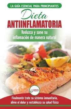 Dieta antiinflamatoria: Guía para principiantes para curar naturalmente su inflamación, tratar el sistema inmune, aliviar el dolor (Libro en e/Jennifer Louissa