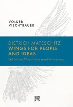 Dietrich Mateschitz: Wings for People and Ideas. Red Bull and Viktor Frankl's Search for Meaning, Hardback/***