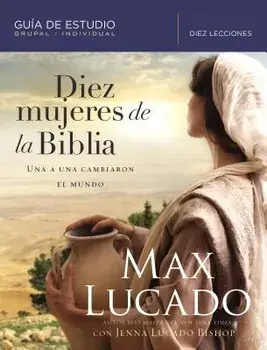 Diez Mujeres de la Biblia: Una a Una Cambiaron El Mundo, Paperback/Max Lucado