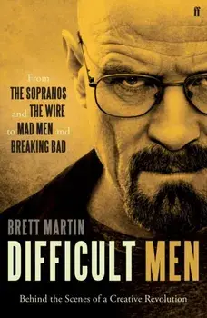 Difficult Men. From The Sopranos and The Wire to Mad Men and Breaking Bad, Paperback/Brett Martin