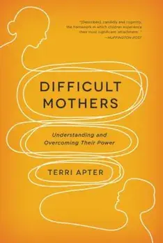 Difficult Mothers: Understanding and Overcoming Their Power, Paperback/Terri Apter