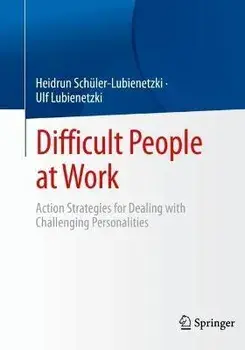 Difficult People at Work. Action Strategies for Dealing with Challenging Personalities, 1st ed. 2023, Paperback/Ulf Lubienetzki