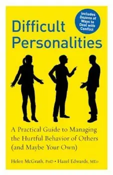 Difficult Personalities: A Practical Guide to Managing the Hurtful Behavior of Others (and Maybe Your Own), Paperback/Helen McGrath