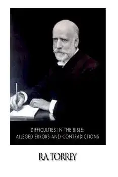 Difficulties in the Bible: Alleged Errors and Contradictions, Paperback/R. a. Torrey