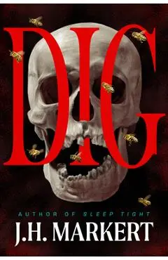 Dig: A Thriller - J. H. Markert