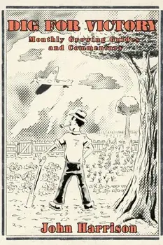 Dig for Victory; Monthly Growing Guides and Commentary, Paperback/John Harrison