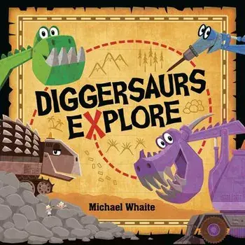 Diggersaurs Explore, Board book/Michael Whaite