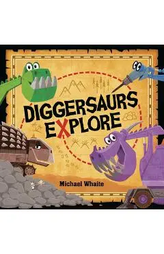 Diggersaurs Explore - Michael Whaite