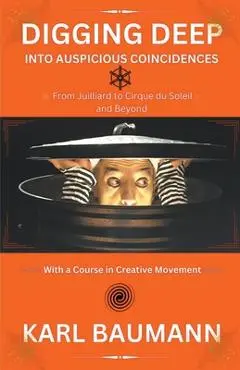 Digging Deep Into Auspicious Coincidences - Karl Baumann