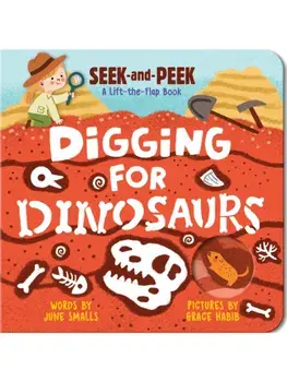 Digging for Dinosaurs. An Interactive Lift the Flap Dinosaur Board Book for Toddlers (Seek-and-Peek), Board book/June Smalls
