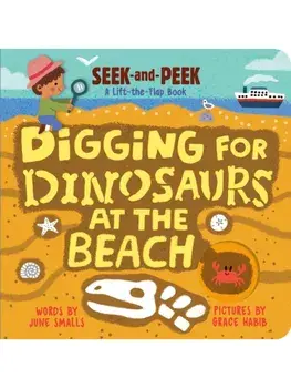 Digging for Dinosaurs At the Beach. An Interactive Lift the Flap Dinosaur Board Book for Toddlers (Seek-and-Peek), Board book/June Smalls