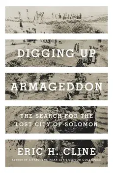 Digging Up Armageddon: The Search for the Lost City of Solomon, Hardcover/Eric Cline