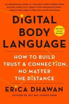 Digital Body Language: How to Build Trust and Connection, No Matter the Distance, Paperback/Erica Dhawan