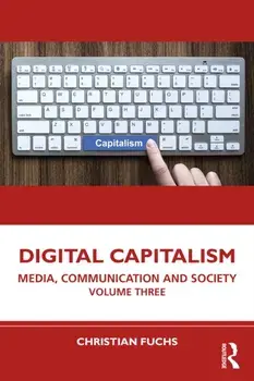 Digital Capitalism. Media, Communication and Society Volume Three, Paperback/Christian Fuchs