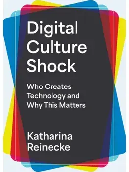Digital Culture Shock. Who Creates Technology and Why This Matters, Hardback/Katharina Reinecke