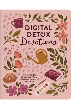 Digital Detox Devotions: Bible Wisdom to Unplug from Screens and Connect with God - Carey Scott